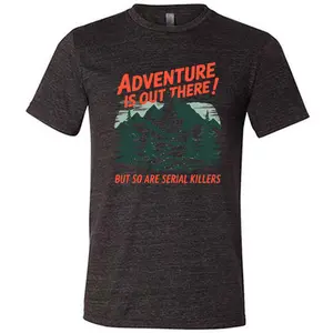 CVG Adventure Is Out There! But So Are Serial Killers Shirt Unisex