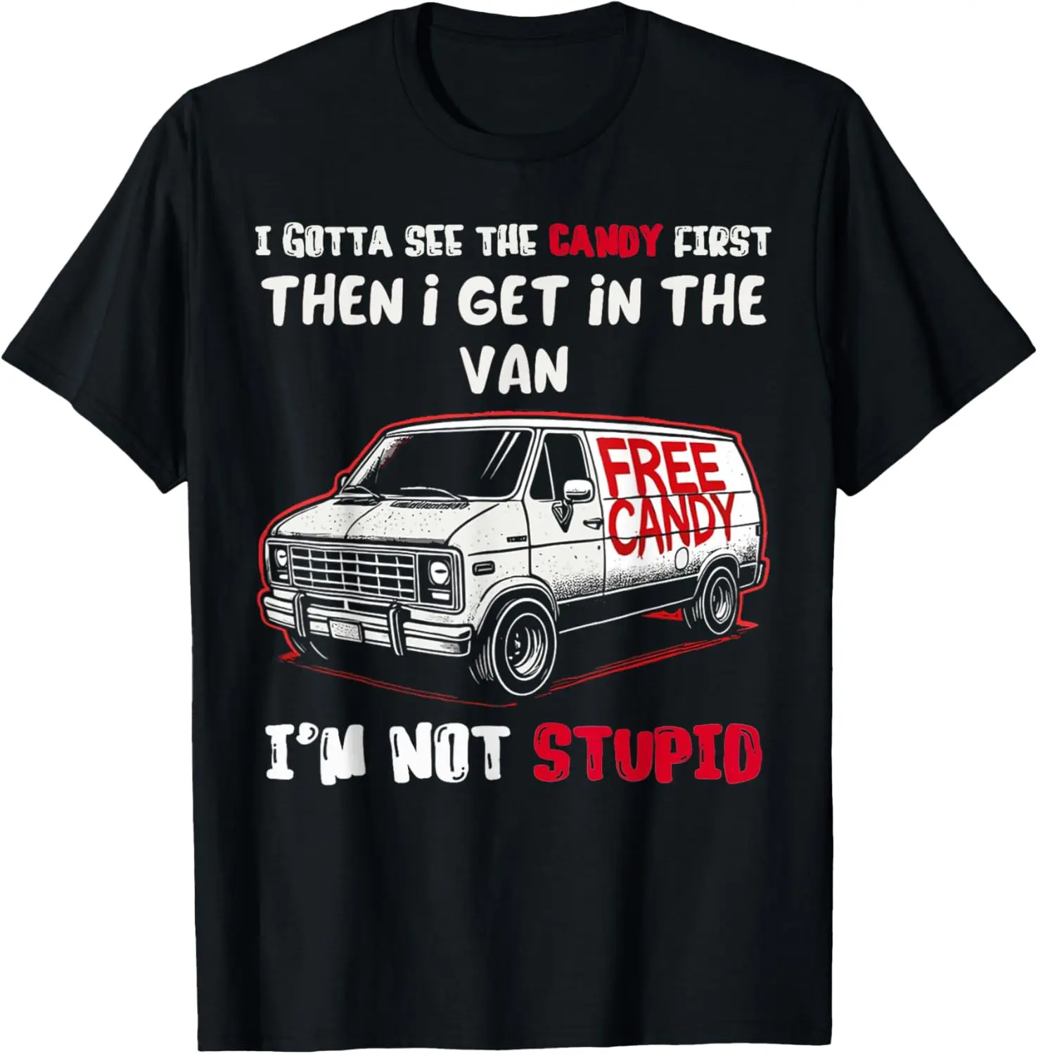 100% Cotton Funny I Gotta See The Candy First Then I Get In The Van T-Shirt