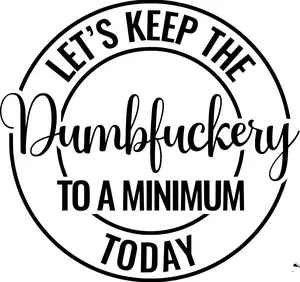 Funny Let's Keep the Dumbfuckery to a Minimum Decal