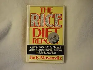 USED-The Rice Diet Report: How I Lost Up to 12 Pounds a Week on the World-Famous Weight-Loss Plan by Judy Moscovitz (Hardcover)