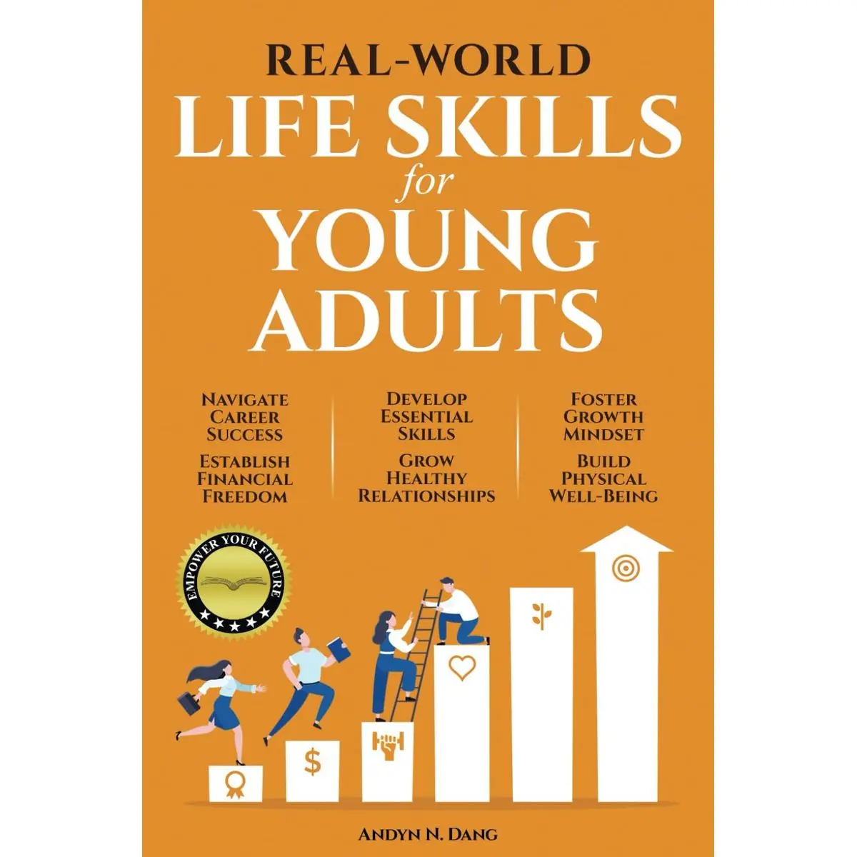 REAL-WORLD LIFE SKILLS FOR YOUNG ADULTS: Navigate Career Success, Establish Financial Freedom, Develop Essential Skills, Grow Healthy Relationships, Foster a Growth Mindset & Build Physical Well-Being Paperback – August 17, 2024