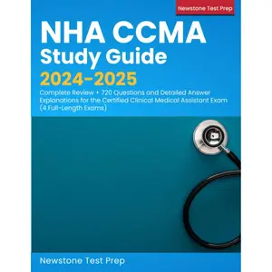 NHA CCMA Study Guide 2024-2025: Complete Review + 720 Questions and Detailed Answer Explanations for the Certified Clinical Medical Assistant Exam (4 Full-Length Exams)