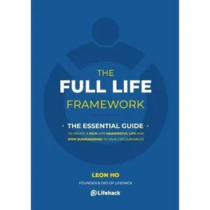 USED-The Full Life Framework, The Essential Guide: To Create a Rich and Meaningful Life and Stop Surrendering to Your Circumstances by Ho, Leon (Paperback)