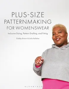 Plus-Size Patternmaking for Womenswear: Inclusive Sizing, Pattern Drafting, and Fitting -- Gabby Brown, Paperback