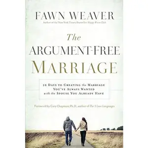 USED-The Argument-Free Marriage: 28 Days to Creating the Marriage You've Always Wanted with the Spouse You Already Have by Weaver, Fawn (Paperback)