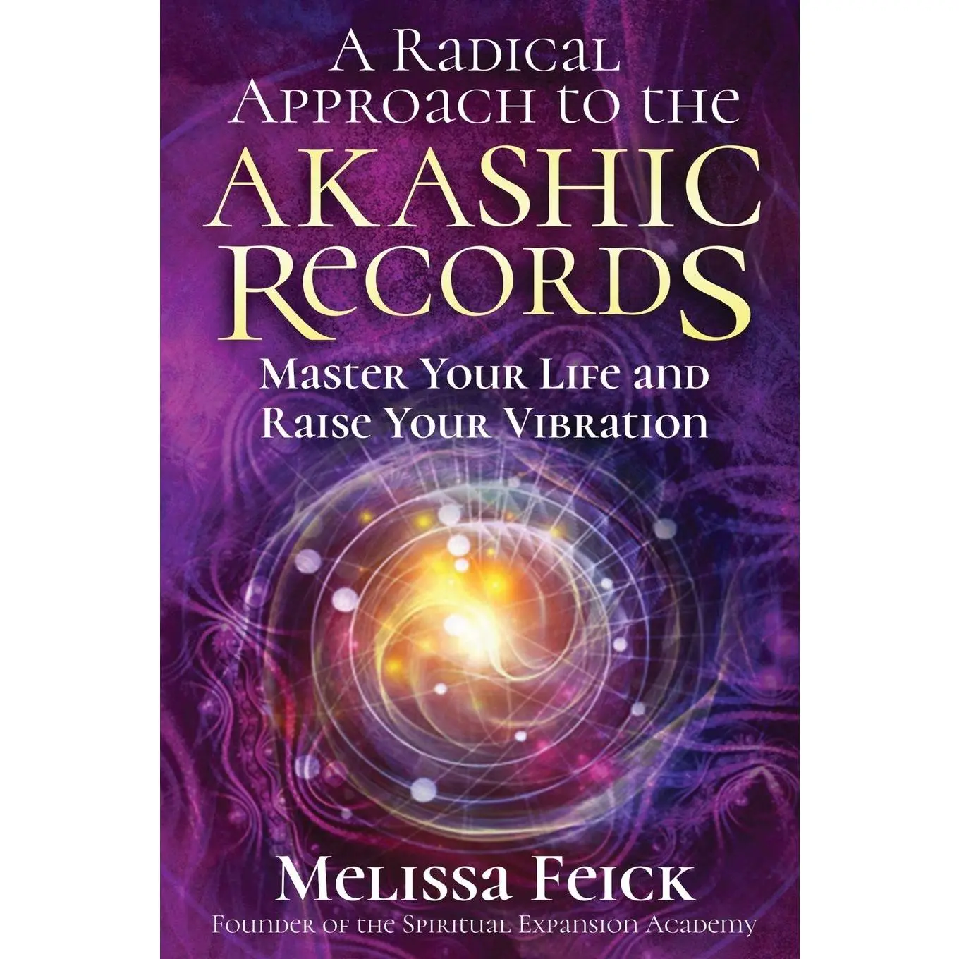 A Radical Approach to the Akashic Records: Master Your Life and Raise Your Vibration (Quantum Akashic Records)