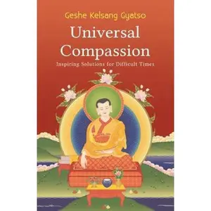 USED-Universal Compassion: Inspiring Solutions for Difficult Times by Geshe Kelsang Gyatso (Paperback)