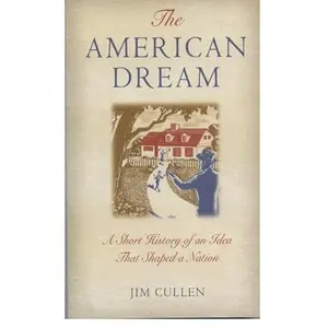 USED-The American Dream: A Short History of an Idea That Shaped a Nation by Cullen, Jim (Paperback)