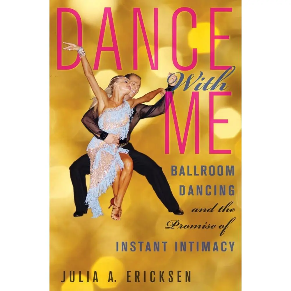 USED-Dance with Me: Ballroom Dancing and the Promise of Instant Intimacy by Ericksen, Julia A. (Hardcover)