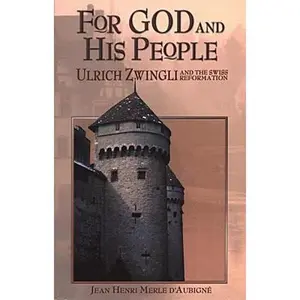 USED-For God and His People: Ulrich Zwingli and the Swiss Reformation by Merle D'Aubigne, Jean Henri (Paperback)