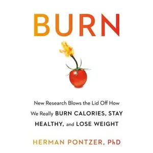 USED-Burn: New Research Blows the Lid Off How We Really Burn Calories, Lose Weight, and Stay Healthy by Pontzer, Herman (Hardcover)