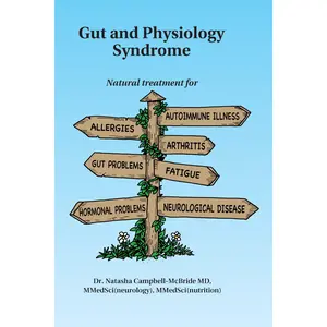 Gut and Physiology Syndrome: Natural Treatment for Allergies, Autoimmune Illness, Arthritis, Gut Problems, Fatigue, Hormonal Problems, Neurological Di -- Natasha Campbell-McBride - Paperback