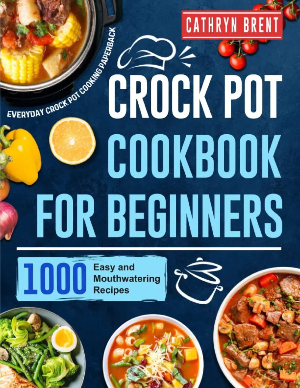 Crockpot Cookbook for Beginners: 1000 Easy, Mouthwatering Recipes for Everyday Household Kitchen Use - Paperback Slow Cook Vegetarian Book