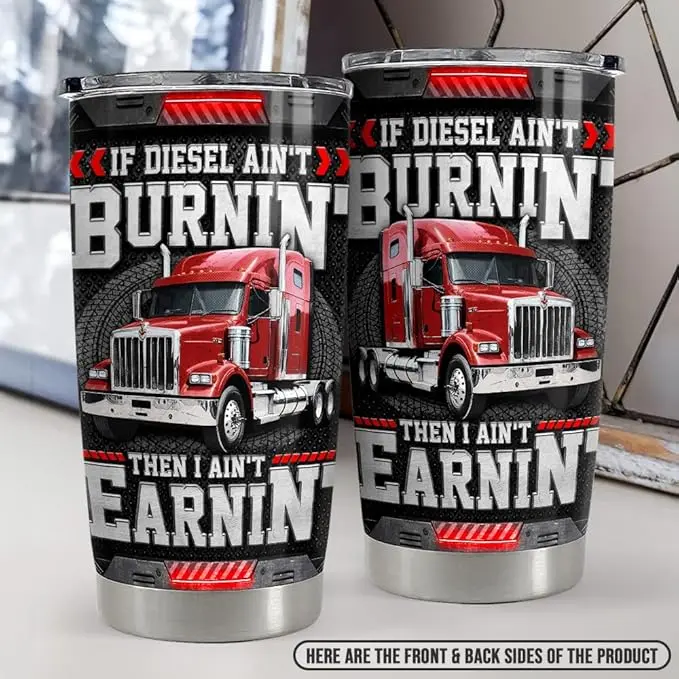 Diesel Trucker Tumbler, If Diesel Ain’t Burnin I Ain’t Earnin, Semi Truck Stainless Steel Cup for Truck Drivers & Road Workers
