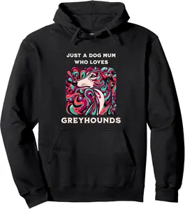 Just A Dog Mum Who Loves Greyhounds Greyhound Dog Lover Pullover Hoodie