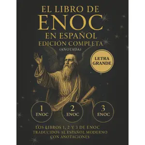 El Libro de Enoc en Español – Edición Completa en LETRA GRANDE (Anotada): Los libros 1, 2 y 3 de Enoc traducidos al español moderno con anotaciones (Spanish Edition)