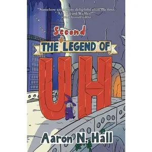 The Second Legend of Uh by Aaron N. Hall (Paperback)