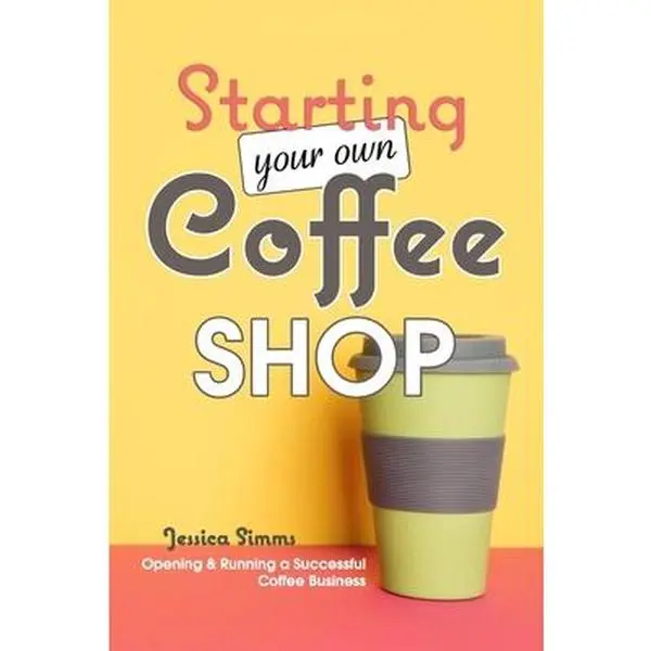 USED-Starting Your Own Coffee Shop: Opening & Running a Successful Coffee Business by Simms, Jessica (Paperback)