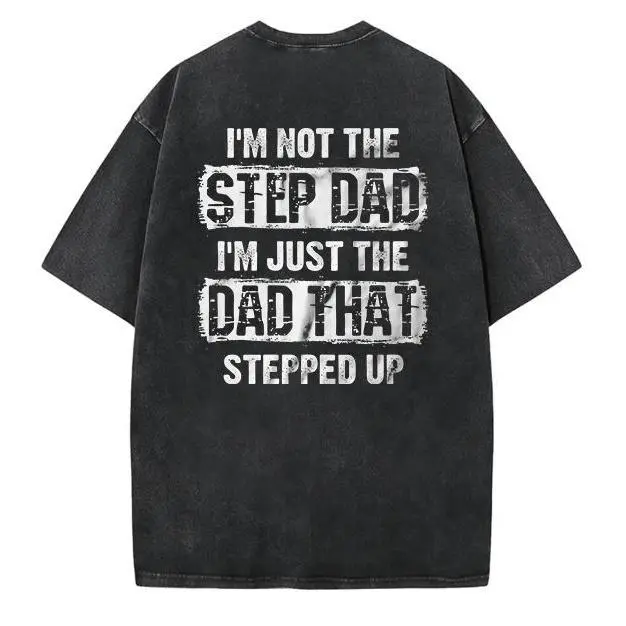Step Dad T Shirt Back Print, Funny Stepdad Gifts, I'm Not The Step Dad I'm Just The Dad That Stepped Up, Father's Day Gift, Short Sleeve Crew Neck Top, Casual Clothing
