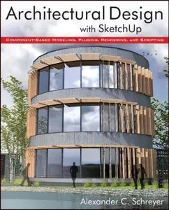 USED-Architectural Design with SketchUp: Component-Based Modeling, Plugins, Rendering, and Scripting by Alexander C. Schreyer (Paperback)