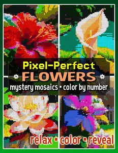 Pixel-Perfect Flowers Mystery Mosaic Color by Number: Pixel Art Coloring Book for Adults and Teens (Mystery Mosaic Coloring Books)