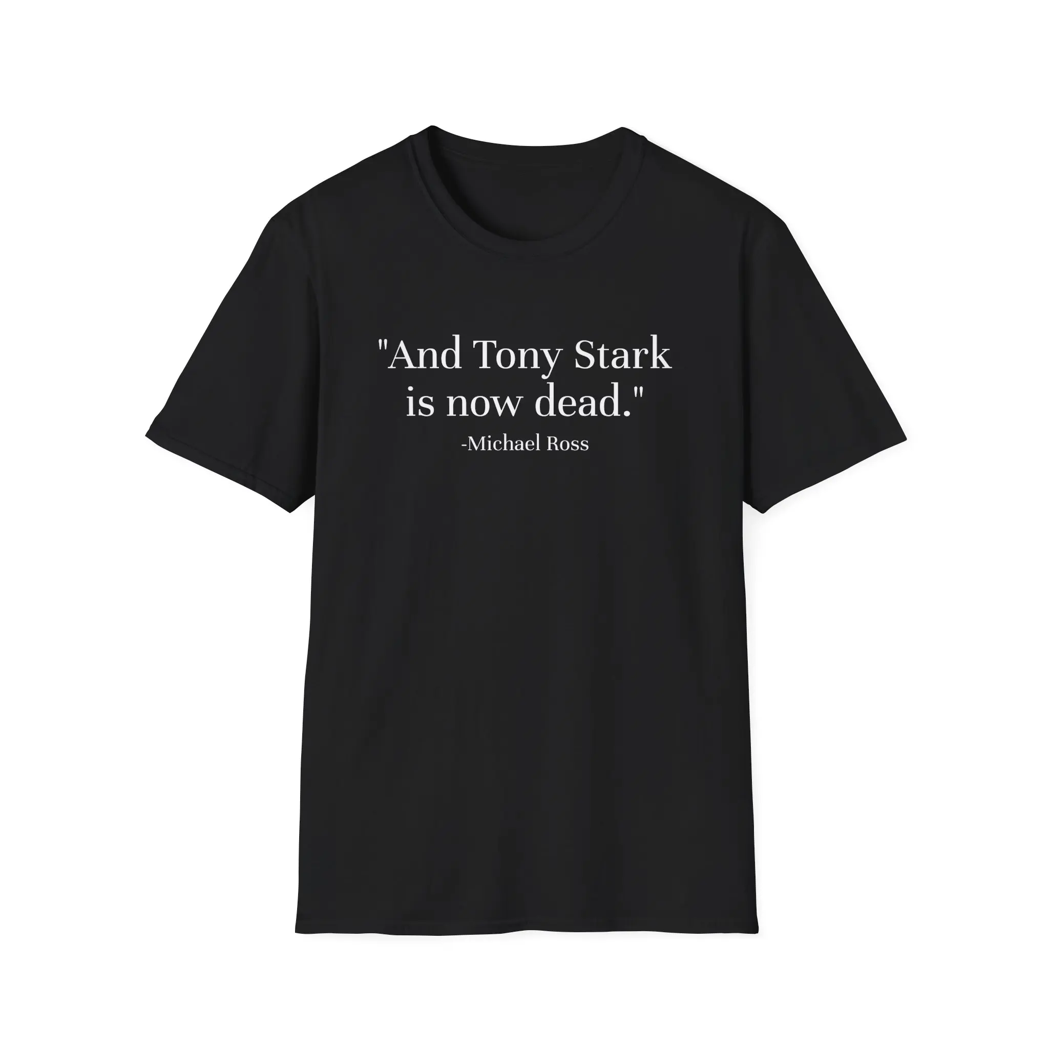 "And Tony Stark is now dead." Quote T-Shirt by Michael Ross "And Tony Stark is now dead." Quote T-Shirt by Michael Ross
