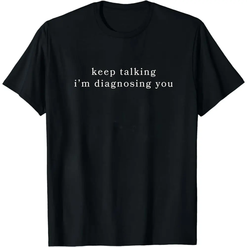 Keep Talking I'm Diagnosing You T-Shirt, Funny Psychologist Gift, Sarcastic Therapist Tee, Introvert Humor Apparel, Mental Health Shirt