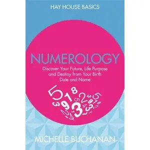 USED-Numerology: Discover Your Future, Life Purpose and Destiny from Your Birth Date and Name (Hay House Basics) by Michelle Buchanan (Paperback)