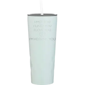 I Met You I Liked You I Love You Im Keeping You 20.9 oz Tumbler | Meadow