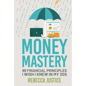 MONEY MASTERY: 99 FINANCIAL PRINCIPLES I WISH I KNEW IN MY 20S: A Practical, Psychological, and Strategic Approach to Managing Your Finances. Your ... to Advanced Wealth-Building Strategies. Hardcover – February 4, 2025
