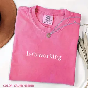 Comfort Colors He's Working T-Shirt, Work Season Quote Tee, Funny Work Shirt, Trendy Gift for Women, For Woman