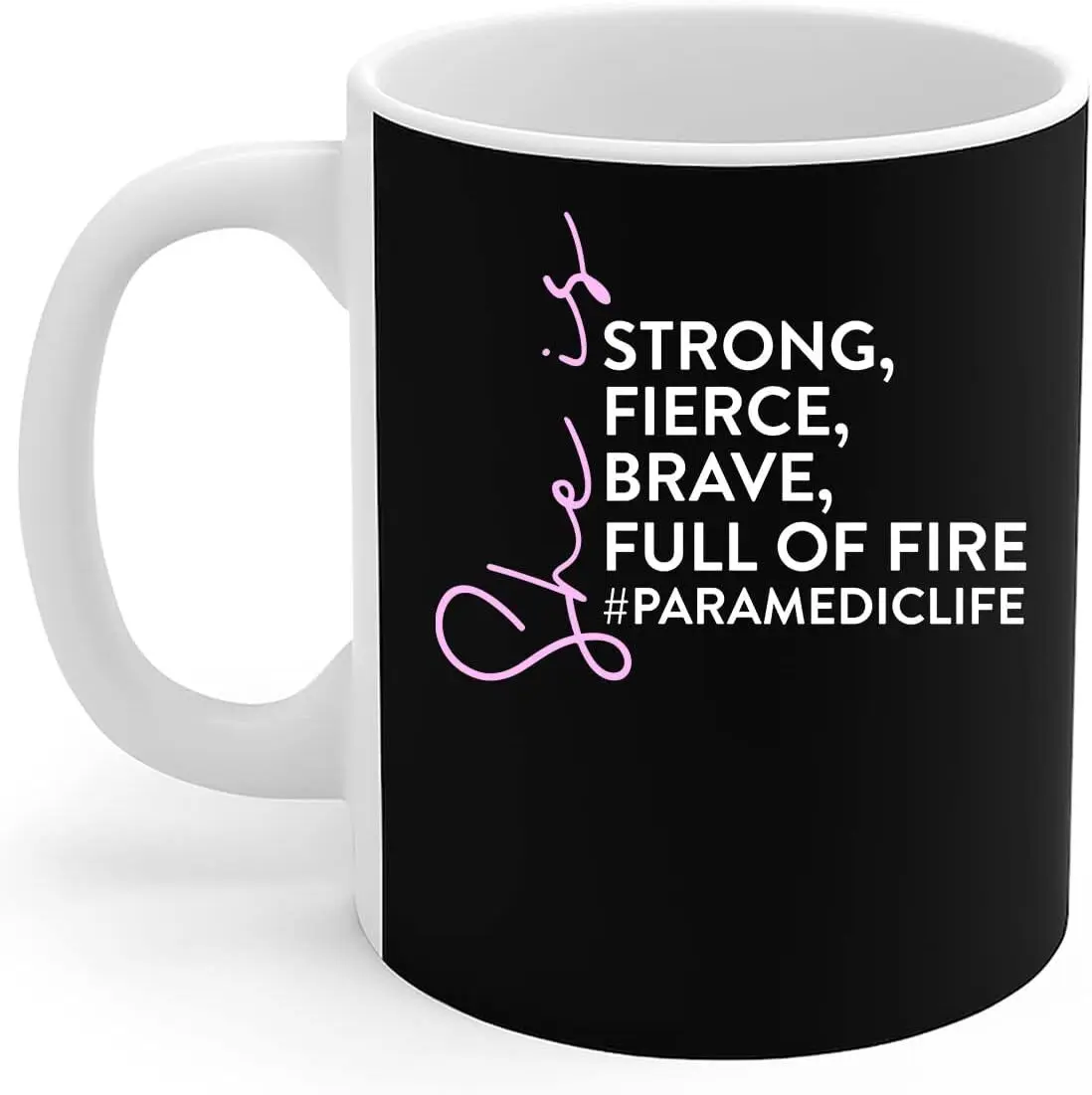 Paramedic Women Mug She Is Strong Fierce Brave Full Of Fire Proud Paramedic Life Gift Coffee Mug 11oz