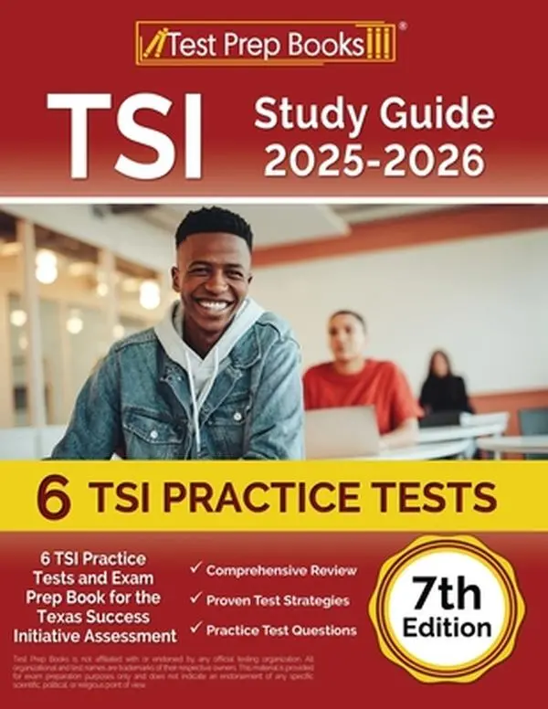 TSI Study Guide 2025-2026: 7th Edition Learning Materials, 6 TSI Practice Tests & Exam Prep Book for the Texas Assessment by Lydia Morrison, Paperback