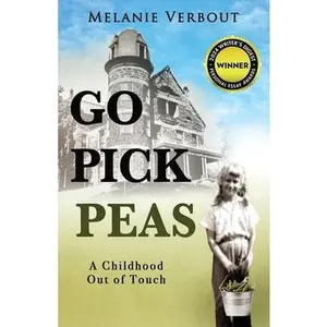 Go Pick Peas: A Childhood Out of Touch -- Melanie Verbout, Paperback