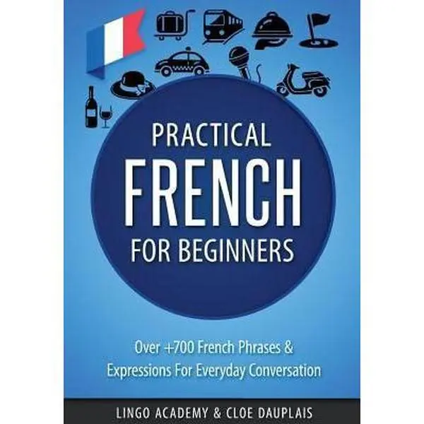 USED-French: Practical French for Beginners - Over +700 French Phrases & Expressions for Everyday Conversation - Including Pronunci by Cloe Dauplais (Paperback)