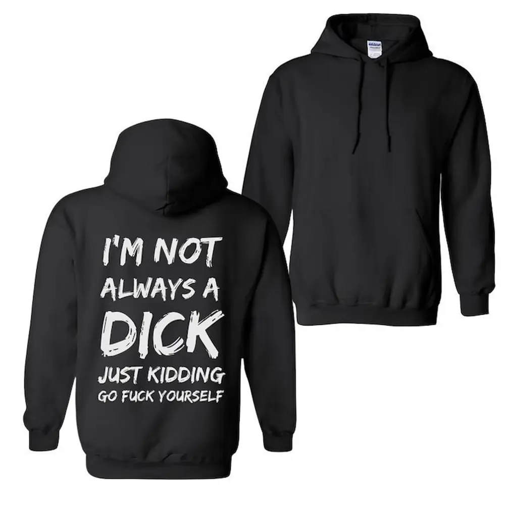 I’m Not Always a Dick Hoodie – Funny Unisex Hoodie for Men, Sarcastic Trendy Sweatshirt, Edgy Cotton Hoodie, Naughty Gift for Him