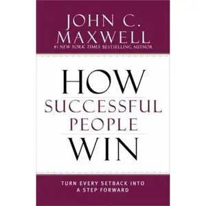 USED-How Successful People Win: Turn Every Setback Into a Step Forward by Maxwell, John C. (Hardcover)