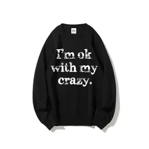 I'm Ok With My Crazy Funny Quote Sweatshirt Unisex Sarcastic Graphic Crewneck Pullover Novelty Mental Health Humor Top Men Women Casual Grunge Streetwear Long Sleeve Shirt