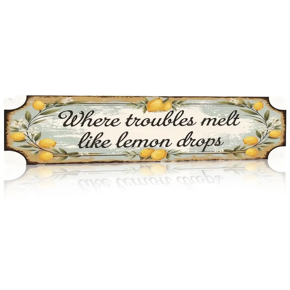 Where troubles melt like lemon drops Decorative Sign, 4x16 Inch (10x40cm) Aluminum Wall Decor, Distressed Lemon-Themed Sign for Home, Kitchen & Casual Leisure Space Decor