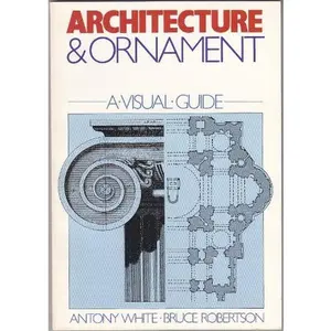 USED-Architecture and Ornament: A Visual Guide by Antony White (Paperback)