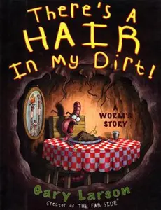 USED-There's a Hair in My Dirt!: A Worm's Story by Larson, Gary (Paperback)