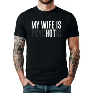 My Wife is Hot T-Shirt for Men | Funny My Wife is Psychotic Graphic Tee for Husband | Silly Mens Gift for Birthday, Fathers Day