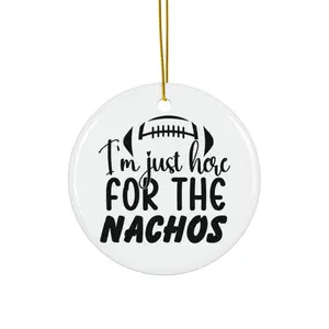 IM JUST HERE FOR THE NACHOS ORNAMENT, CHRISTMAS DECORATIONS, 3 INCHES CIRCLE ORNAMENT, CERAMIC ORNAMENT