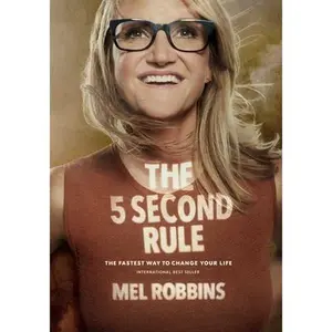 The 5 Second Rule: Transform Your Life, Work, and Confidence with Everyday Courage -- Mel Robbins, Hardcover