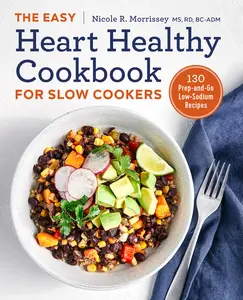 USED Book - The Easy Heart Healthy Cookbook for Slow Cookers: 130 Prep-And-Go Low-Sodium Recipes by Morrissey, Nicole R. (Paperback) - english