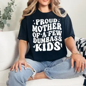 PROUD MOTHER OF A FEW DUMBASS KIDS T-shirt, Gift For Mom, Gift Mother's Day, Best Mom-mom christmas gifts