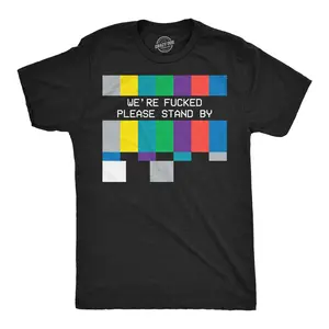 Mens Funny T Shirts Were F*cked Please Stand By Sarcastic TV Graphic Novelty Tee For Men Mens Funny T Shirts Cool Vintage Fashion T-Shirt Gift Classic Menswear Funny Movie Short Sleeve Novelty Tees for Guys Black -