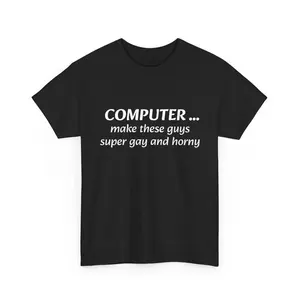 Computer... make these guys super T-Shirt | Funny Text Tee