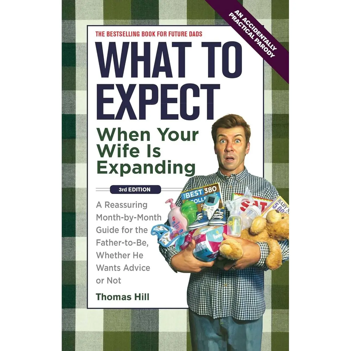 What to Expect When Your Wife Is Expanding: A Reassuring Month-by-Month Guide for the Father-to-Be, Whether He Wants Advice or Not(3rd Edition) Paperback – May 1, 2012