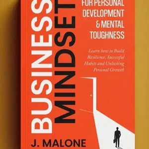 Business Mindset for Personal Development & Mental Toughness;  Learn how to Build Resilience, Successful Habits and Unlocking Personal Growthh